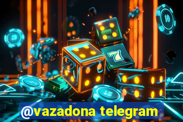 @vazadona telegram